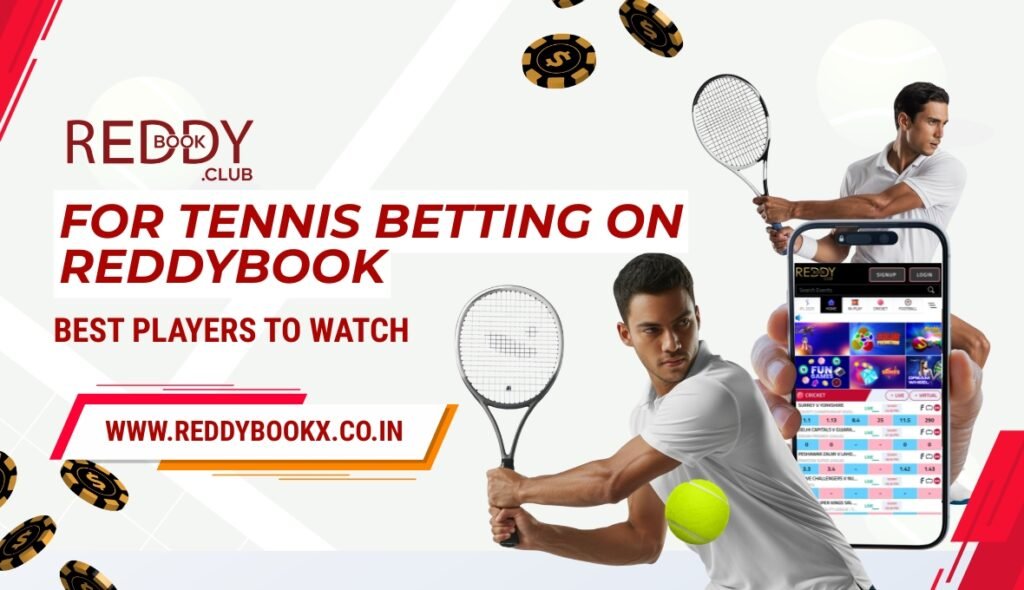 Best Players to Watch on Reddybook for Tennis Betting